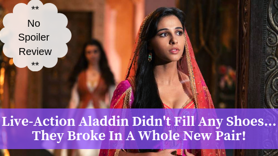 Live-Action Aladdin Didn’t Fill Any Shoes… They Broke In A Whole New Pair! **No Spoiler Review**