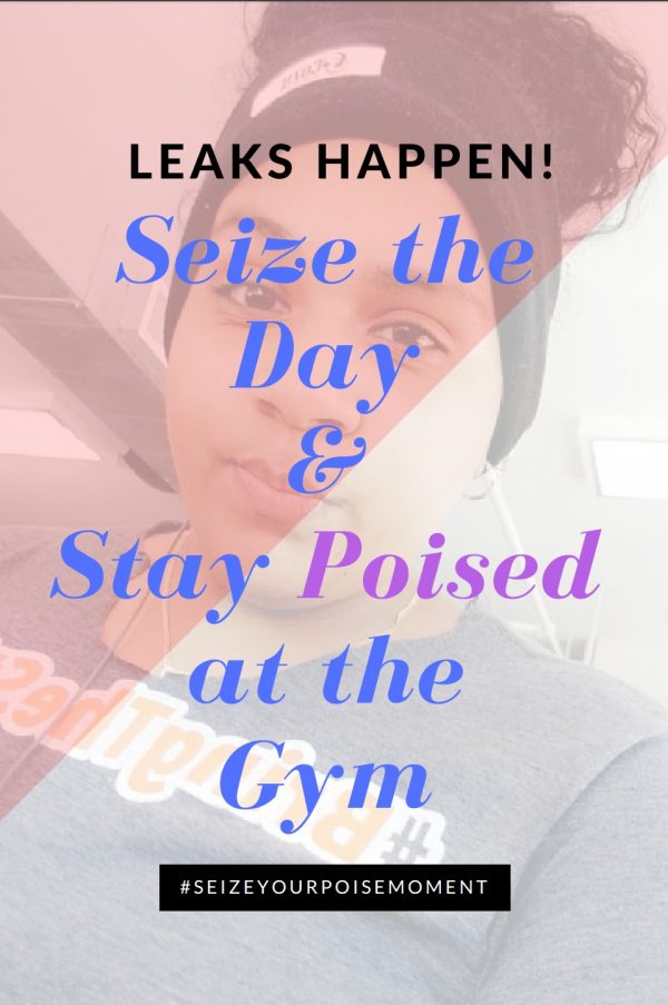 Leaks Happen! Seize the Day and Stay Poised at the Gym… #SeizeYourPoiseMoment #AD